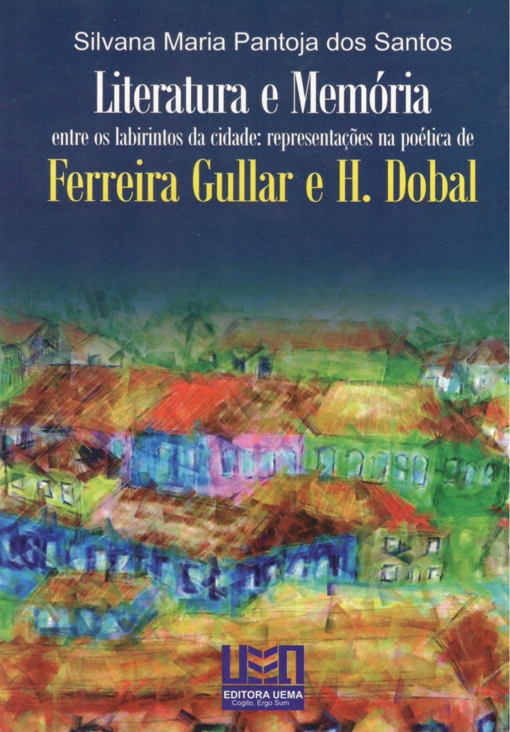 Literatura e memória Entre os labirintos da cidade: representações na poética de Ferreira Gullar e H. Dobal