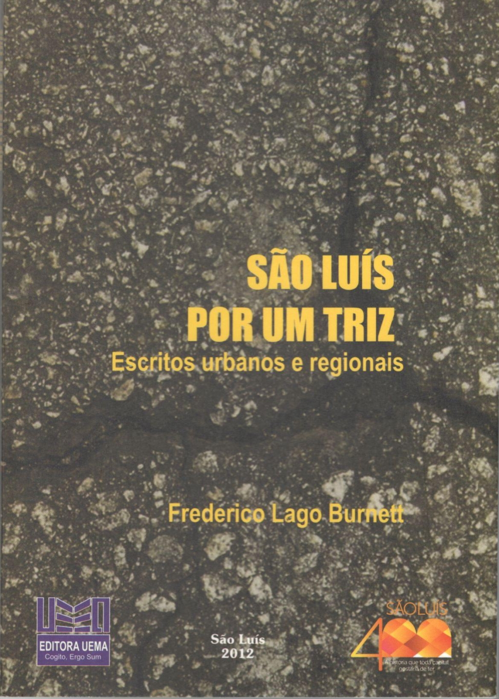 Coleção 400 Anos - São Luís por um triz: Escritos urbanos e regionais