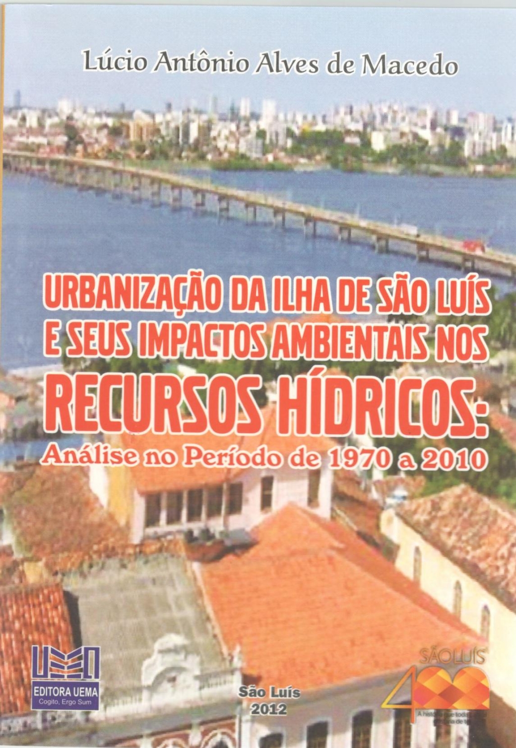 Coleção 400 Anos - Urbanização da ilha de São Luís e seus impactos ambientais nos recursos hídricos: Análise no período de 1970 a 2010