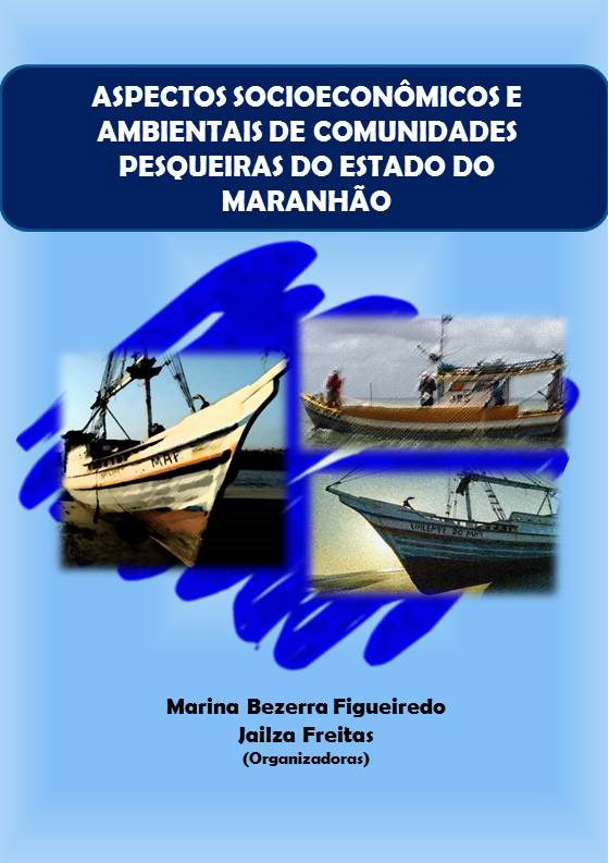 Aspectos Socioeconômicos e Ambientais de Comunidades Pesqueiras do Estado do Maranhão (DISPONÍVEL PARA DOWNLOAD)