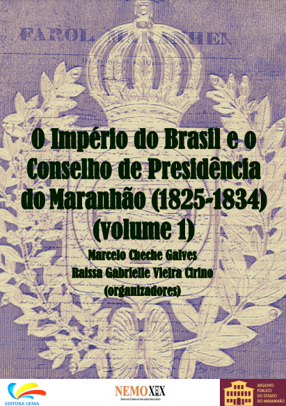 O Império do Brasil e o Conselho de Presidência do Maranhão (1825-1834) (volume 1)