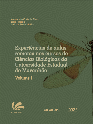 Experiências de aulas remotas nos cursos de Ciências Biológicas da Universidade Estadual do Maranhão Volume I (DISPONÍVEL PARA DOWNLOAD)